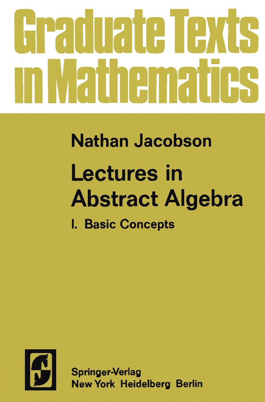 1 iFZvIjxR GTM 030 - ISBN978-1-4684-7301-8 - Nathan Jacobson - Lectures in Abstract Algebra