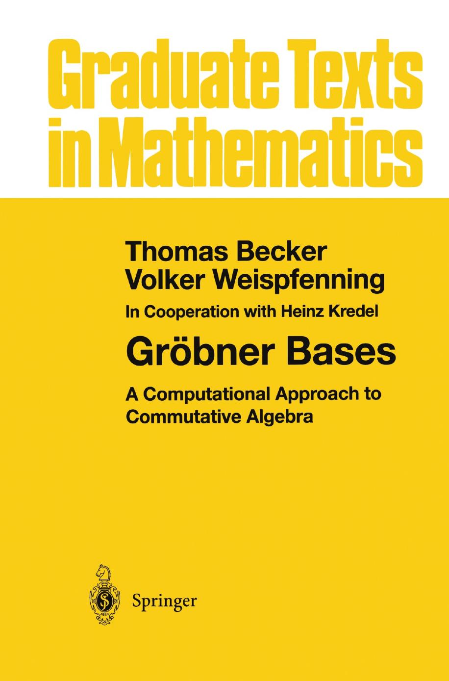 1 IVerUHFv GTM 141 - ISBN978-1-4612-0913-3 - Thomas Becker, Volker Weispfenning - Gröbner Bases