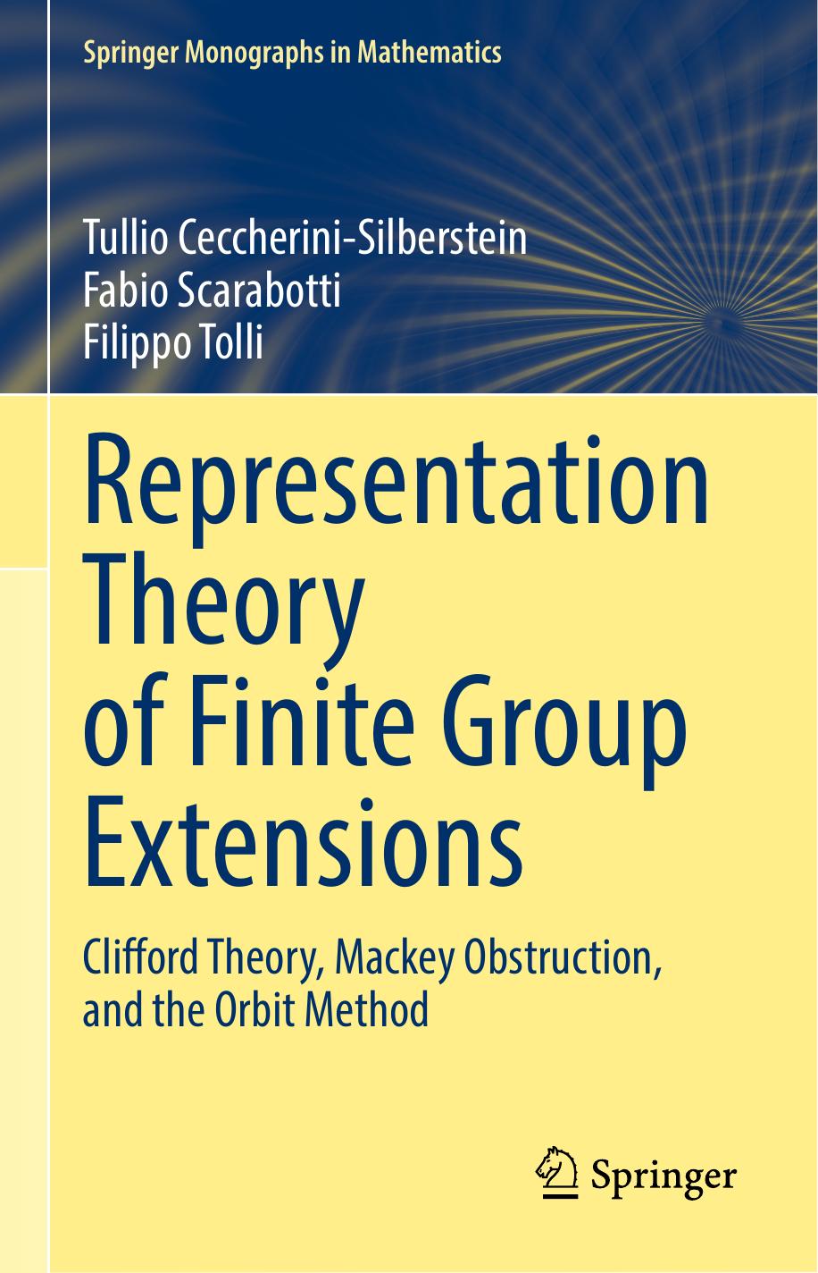 1 dwtNoyJD Representation Theory of Finite Group Extensions Clifford Theory, Mackey Obstruction, and the Orbit Method (Tullio Ceccherini-Silberstein, Fabio Scarabotti etc.) (Z-Library)