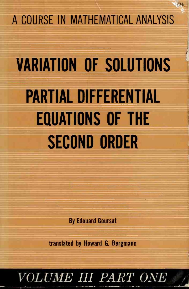 1_xVRhDZ4u_Goursat E. - A course in mathematical analysis. - part.1 Variation Of Solutions ;Partial Differential Equations Of The Second Order. Vol.3-Ginn (1916)