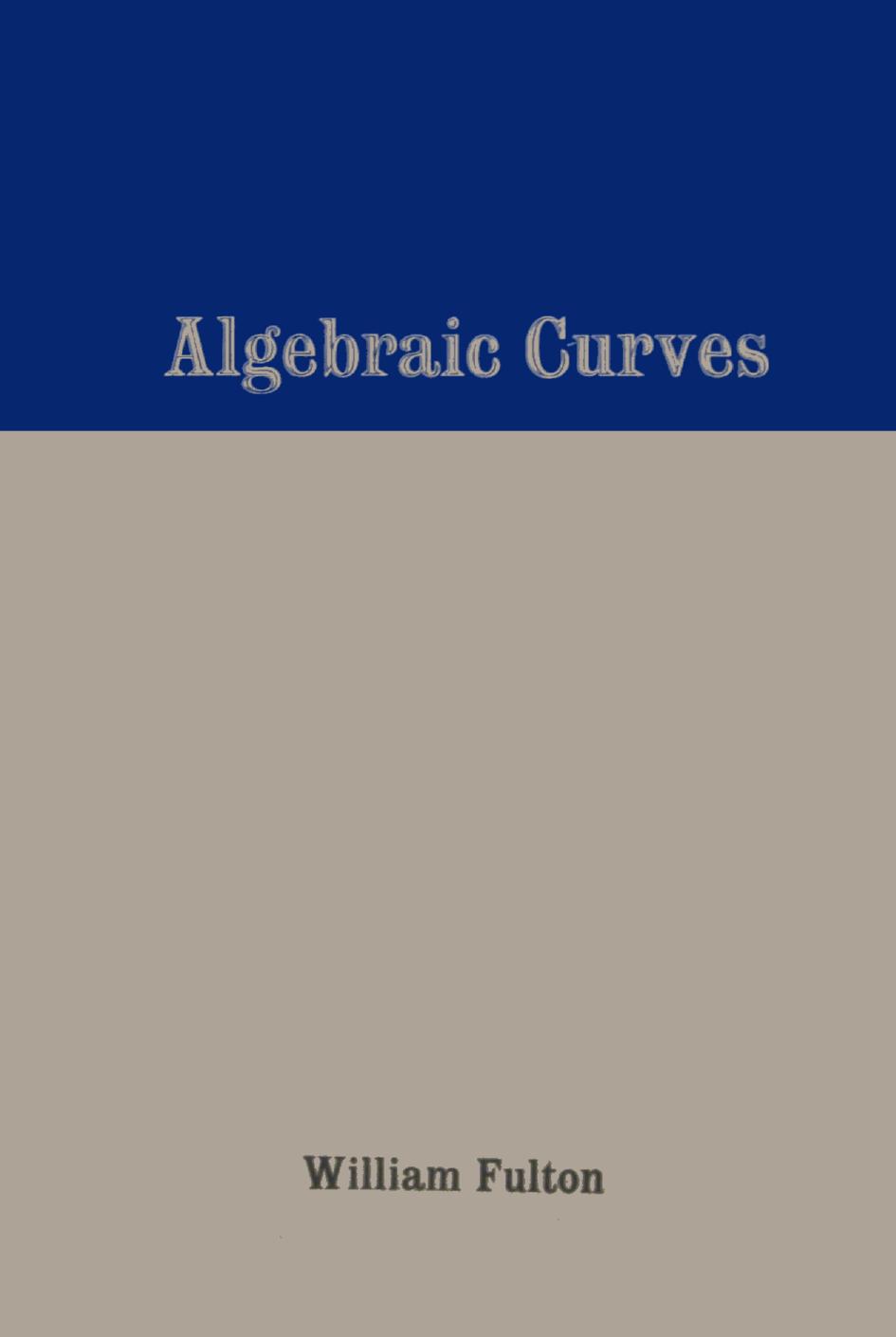 1_Lb51LWii_Algebraic Curves An Introduction to Algebraic Geometry (William Fulton) (Z-Library)