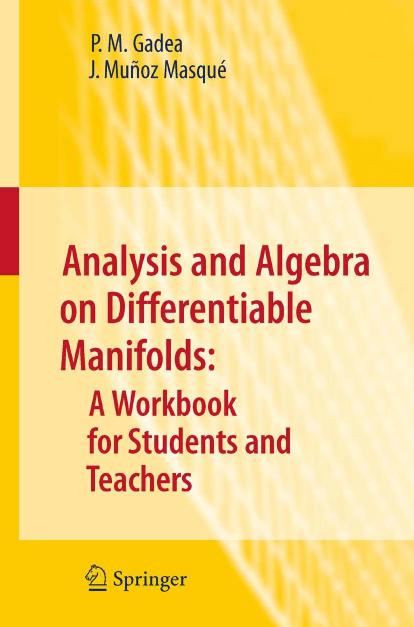 1_mr19N7vu_Analysis and Algebra on Differentiable Manifolds A Workbook for Students and Teachers (Prof. P. M. Gadea etc.) (Z-Library)