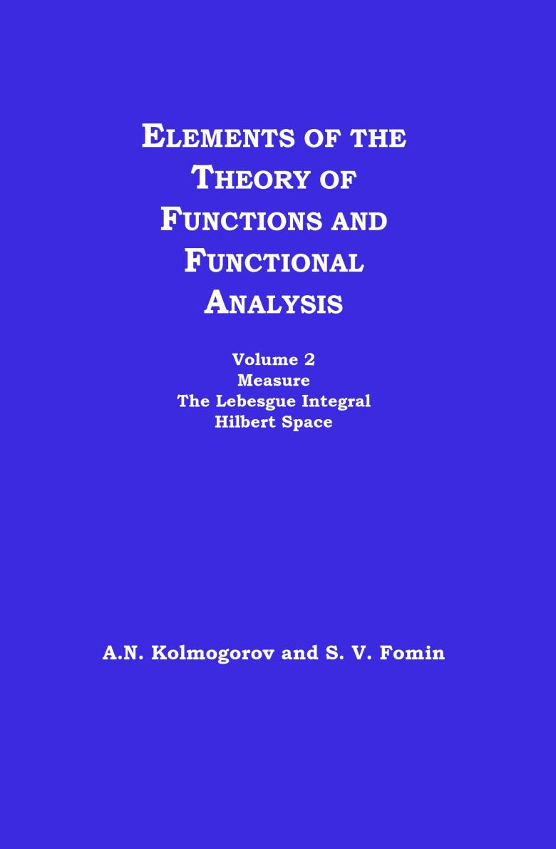 1_quFE8dxE_A.N. Kolmogorov, S.V. Fomin - Elements of the Theory of Functions and Functional Analysis, Volume 2, Measure. The Lebesgue Integral. Hilbert Space (1961, Graylock)