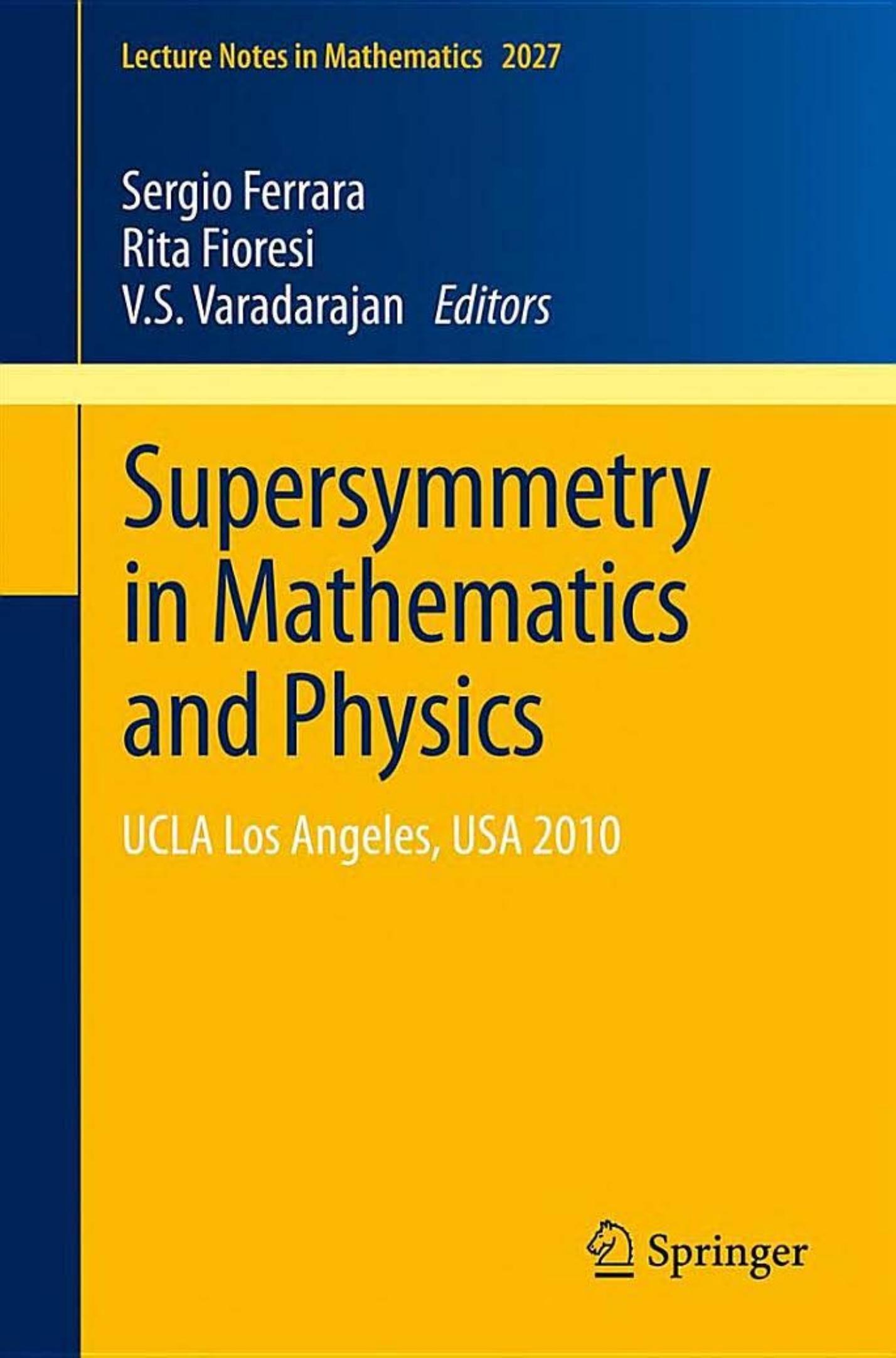 Supersymmetry in Mathematics and Physics: UCLA Los Angeles, USA  2010 (Lecture Notes in Mathematics, 2027)