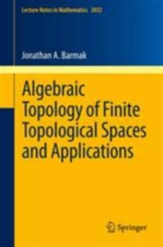 Algebraic Topology of Finite Topological Spaces and Applications (Lecture Notes in Mathematics, 2032)