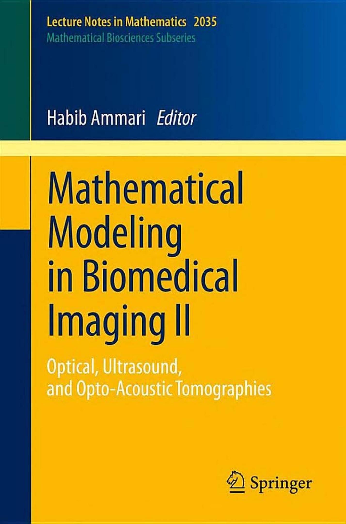 Mathematical Modeling in Biomedical Imaging II: Optical, Ultrasound, and Opto-Acoustic Tomographies (Lecture Notes in Mathematics, 2035)