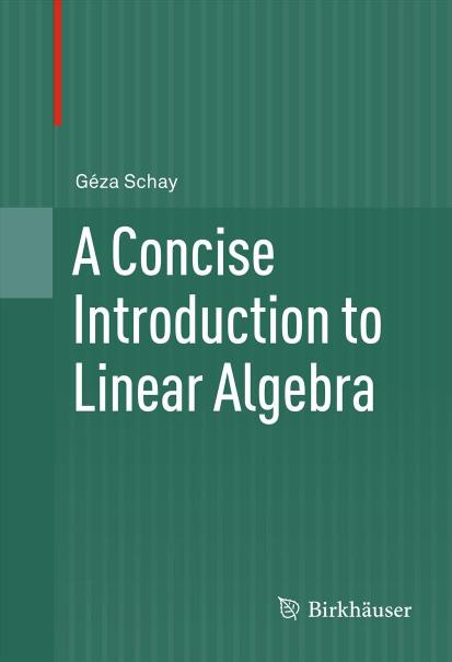 1_yjRdAo0T_A.Concise.Introduction.to.Linear.Algebra,.Geza.Schay,.Birkhauser,.2012