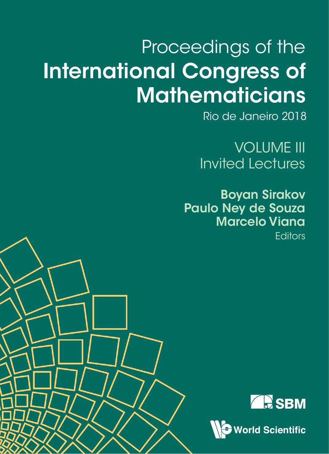 1_tdOYrWSV_Paulo Ney De Souza (editor)_ Boyan Sirakov (editor)_ Marcelo Viana (editor) - Proceedings of the International Congress of Mathematicians Rio de Janeiro 2018 Volume 3 Invited lectures (ICM 2018) (2018