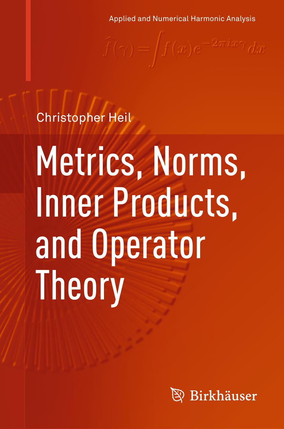 1_6J8Sx8rS_Metrics, Norms, Inner Products, and Operators (Christoper Heil) (Z-Library)