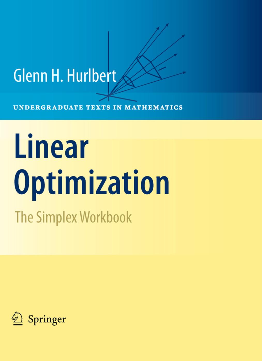 1 oe1ANe9U 132、UTM Glenn Hurlbert (auth.) - Linear Optimization  The Simplex Workbook (2010, Springer) [10.1007 978-0-387-79148-7]