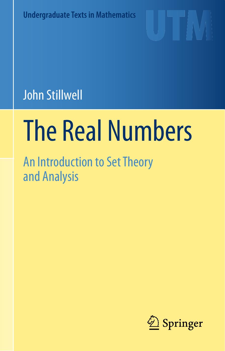 1 qYtsxvS6 147、UTM  John Stillwell - The Real Numbers  An Introduction to Set Theory and Analysis (2013, Springer)