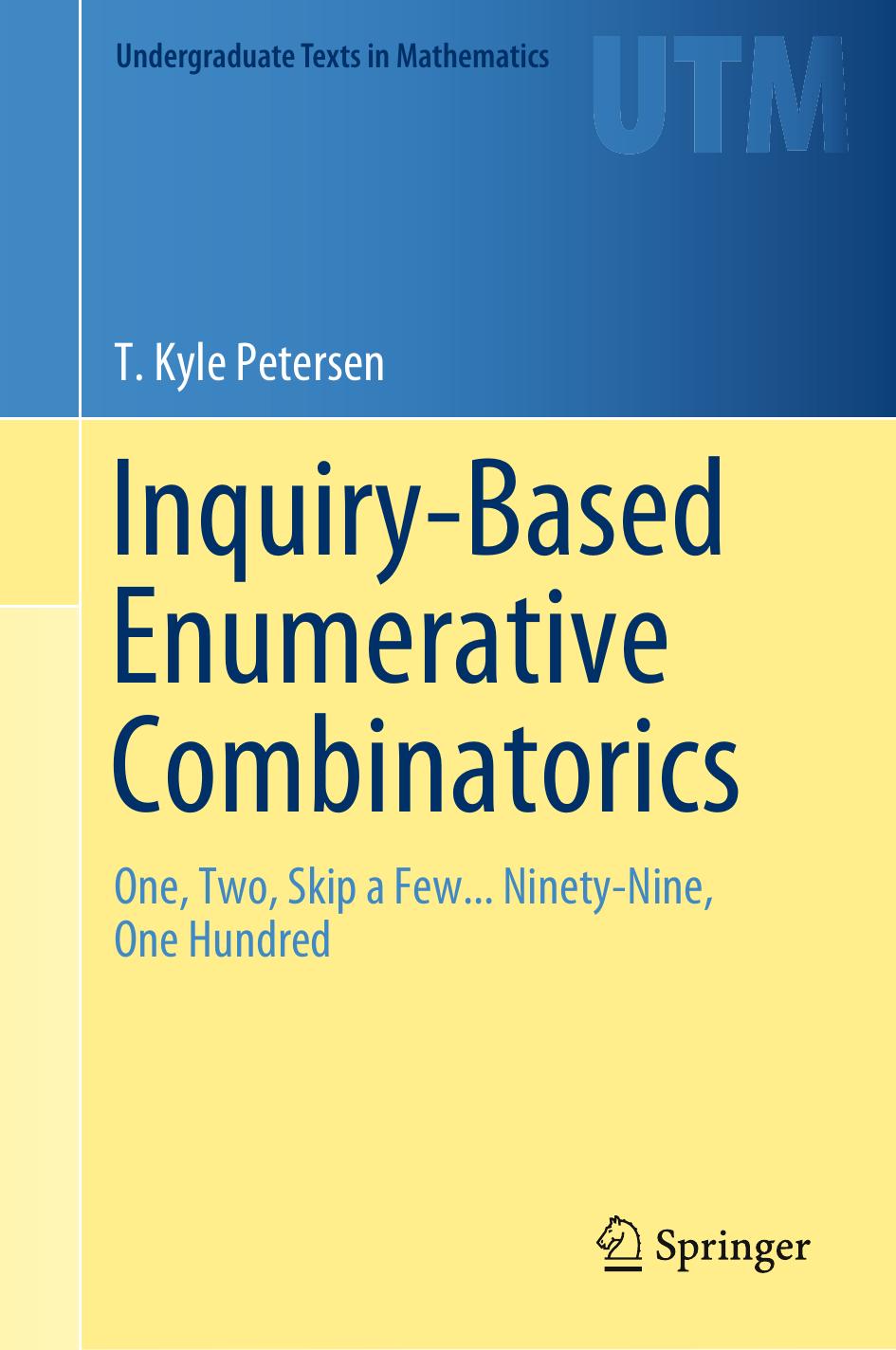 1 YiM3Wmha 175、UTM T. Kyle Petersen - Inquiry-Based Enumerative Combinatorics  One, Two, Skip a Few... Ninety-Nine, One Hundred (2019, Springer) [10.1007 978-3-030-18308-0]